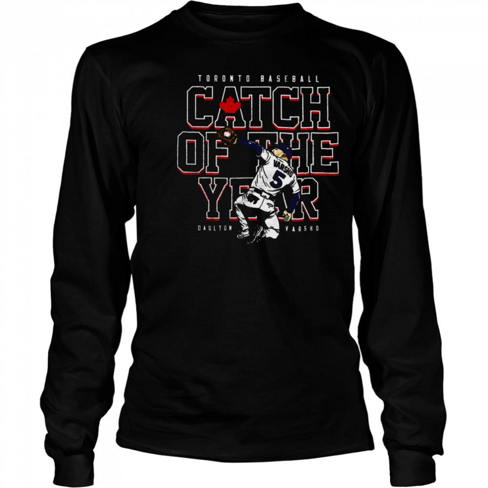 Daulton Varsho Toronto Blue Jays baseball player catch of the year shirt Long Sleeved