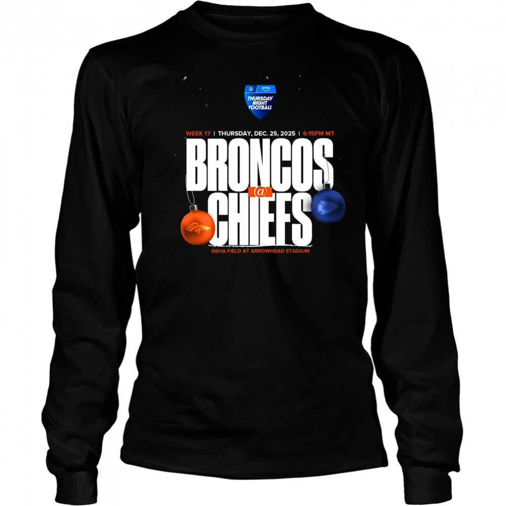 Denver Broncos vs Kansas City Chiefs Week 17 Dec 25 2025 Geha Field At Arrowhead Stadium t-shirt Long Sleeved