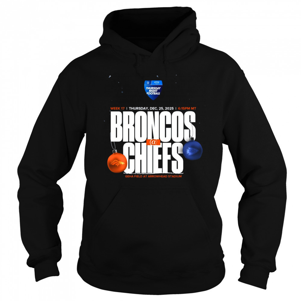 Denver Broncos vs Kansas City Chiefs Week 17 Dec 25 2025 Geha Field At Arrowhead Stadium t-shirt Hoodie