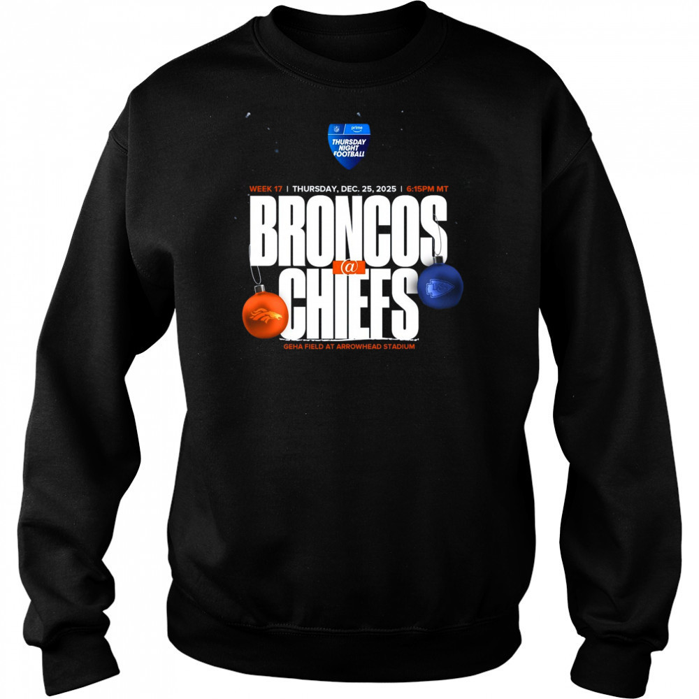 Denver Broncos vs Kansas City Chiefs Week 17 Dec 25 2025 Geha Field At Arrowhead Stadium t-shirt Sweatshirt