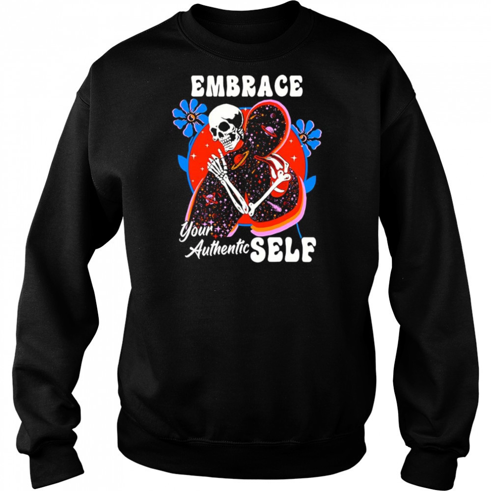 Embrace your authentic self shirt Sweatshirt
