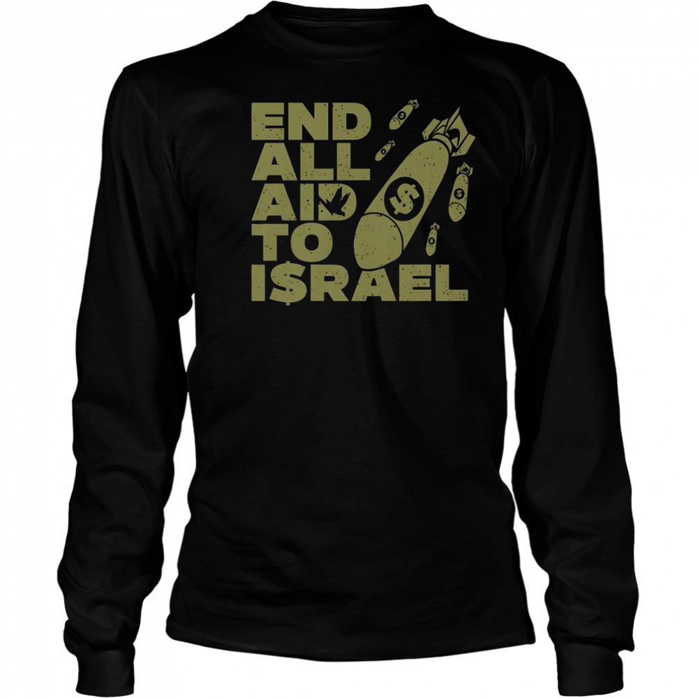 End All Aid To Israel T-Shirt Long Sleeved