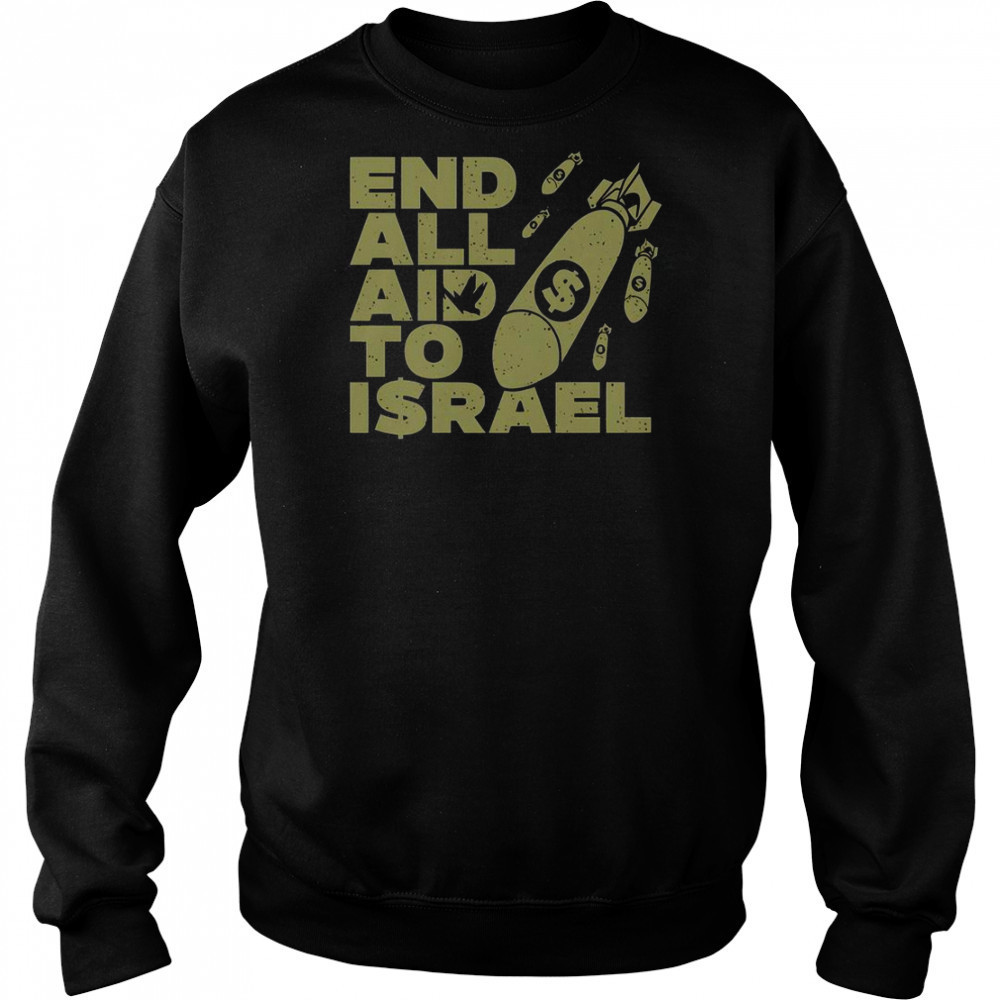 End All Aid To Israel T-Shirt Sweatshirt