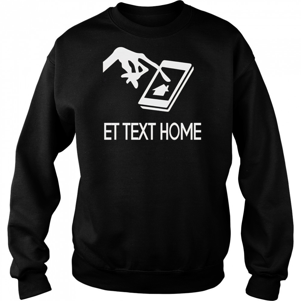 ET text home shirt Sweatshirt