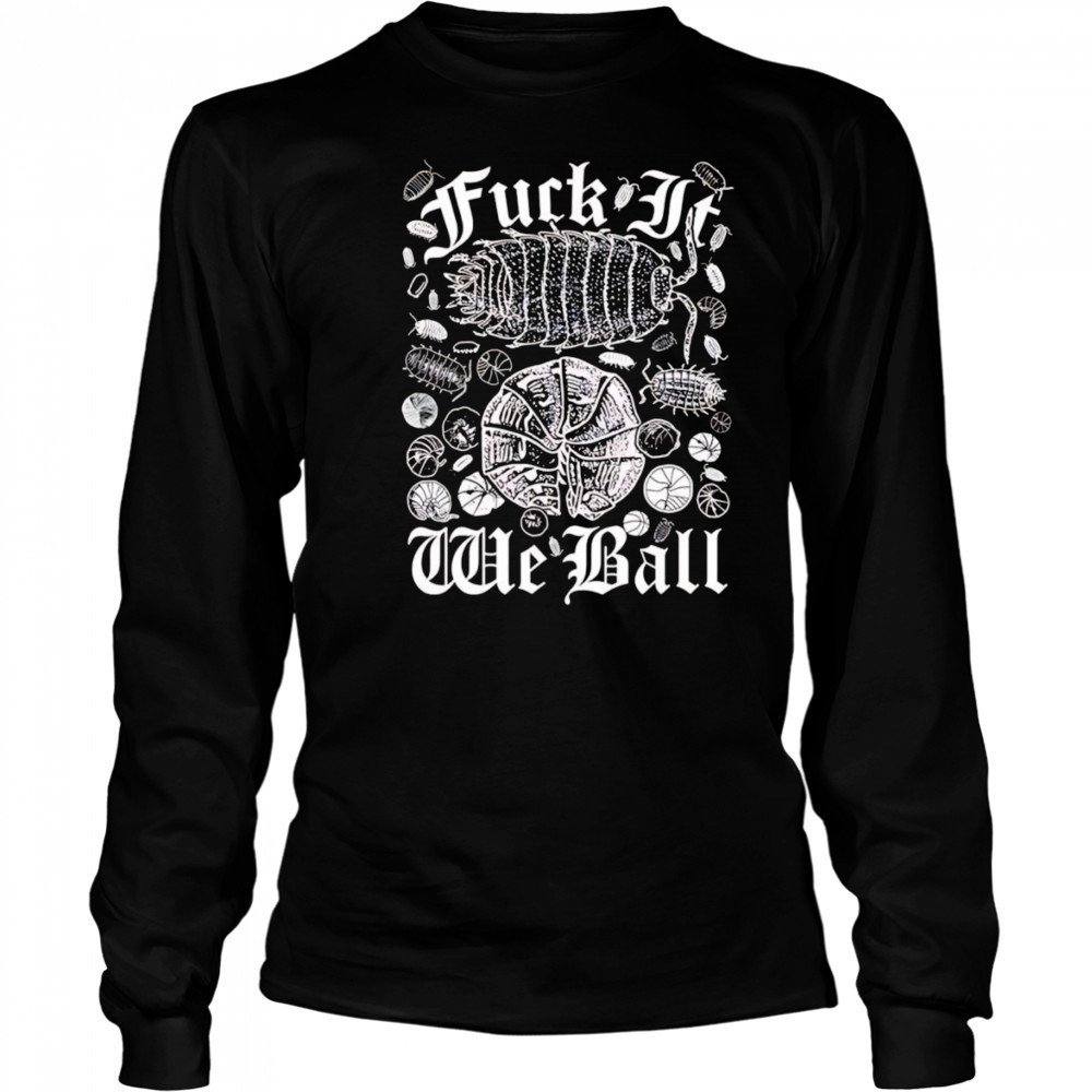 Fuck it we ball shirt Long Sleeved