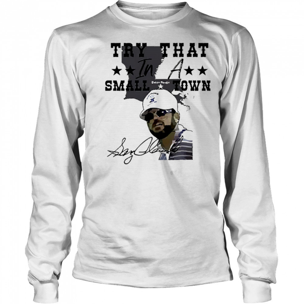 Gary Glenn Try That In A Small Town shirt Long Sleeved