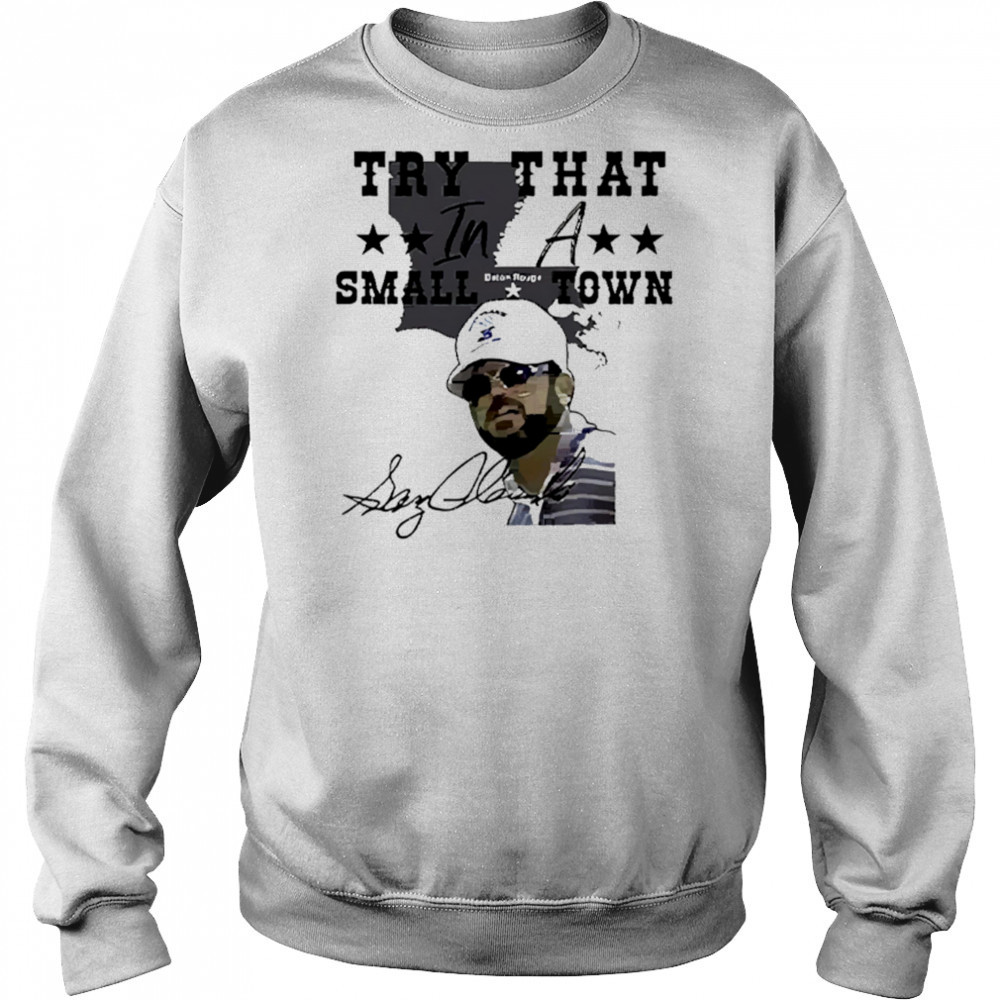 Gary Glenn Try That In A Small Town shirt Sweatshirt