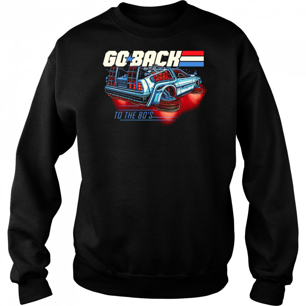 Go back to the 80’s shirt Sweatshirt