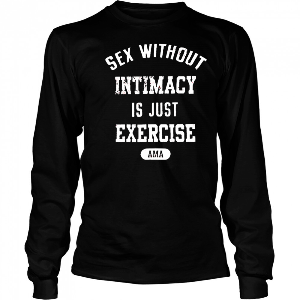 Guacawole sex without intimacy is just exercise ama shirt Long Sleeved