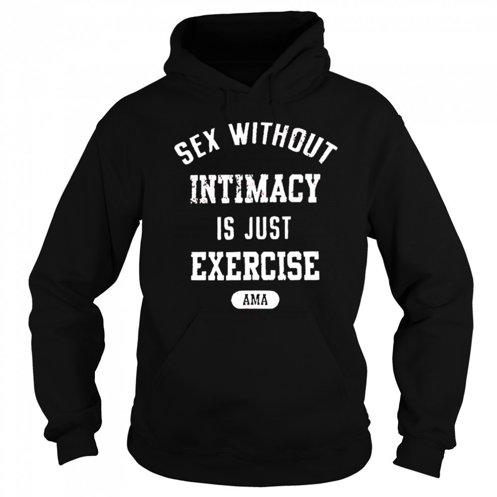 Guacawole sex without intimacy is just exercise ama shirt Hoodie