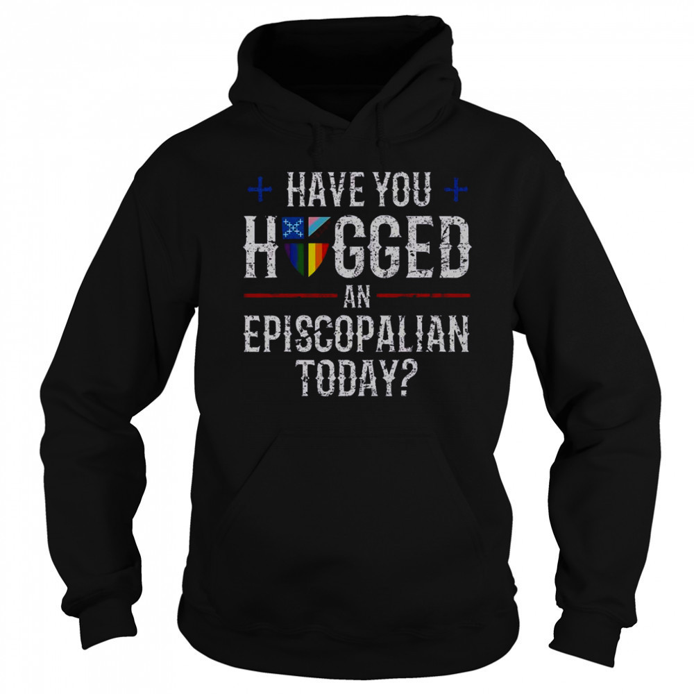 Have You Hugged An Episcopalian Today Church T-Shirt Hoodie