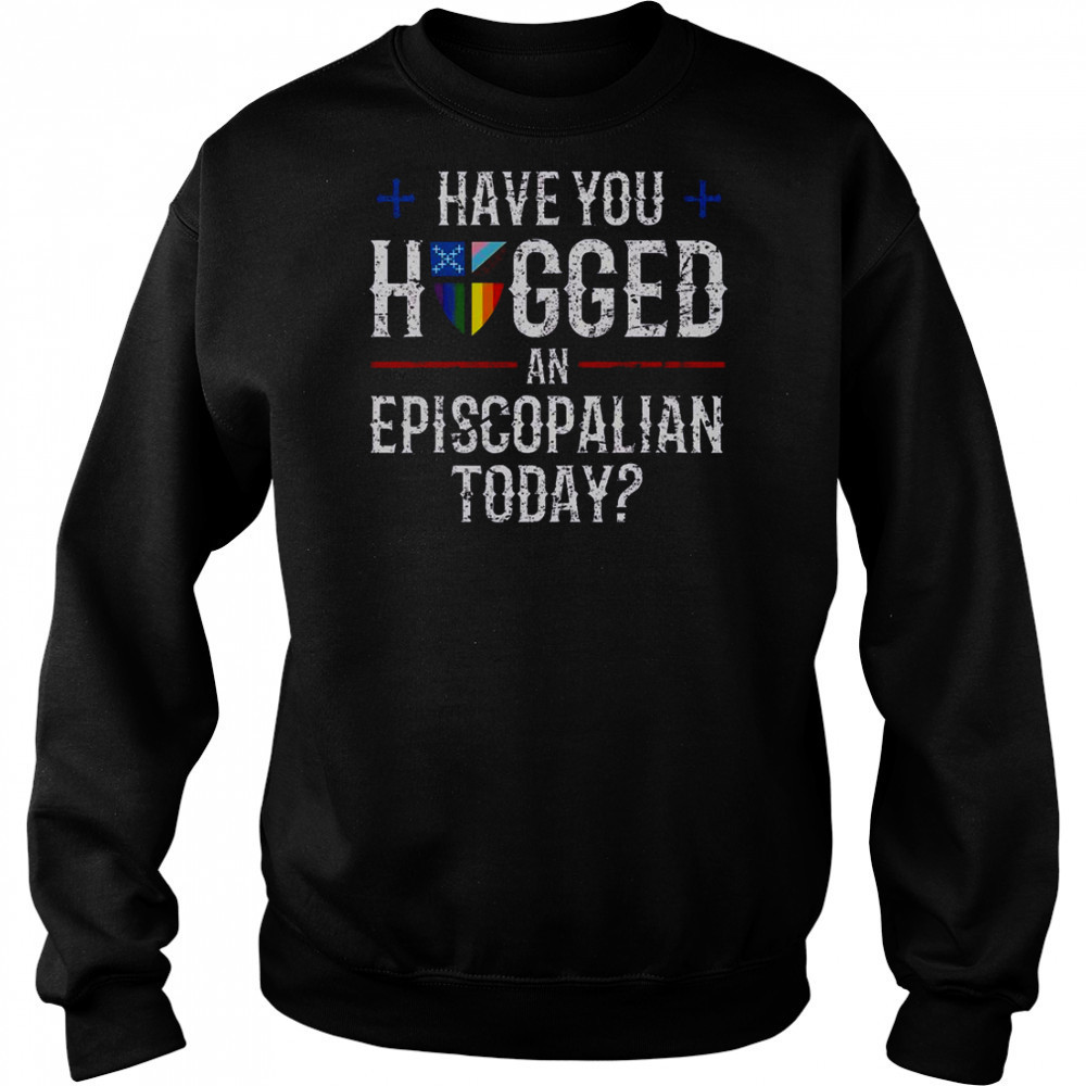 Have You Hugged An Episcopalian Today Church T-Shirt Sweatshirt