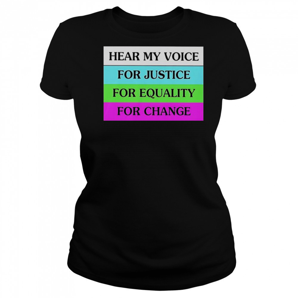 Hear My Voice For Justice For Equality For Change T-Shirt Women's T-shirt