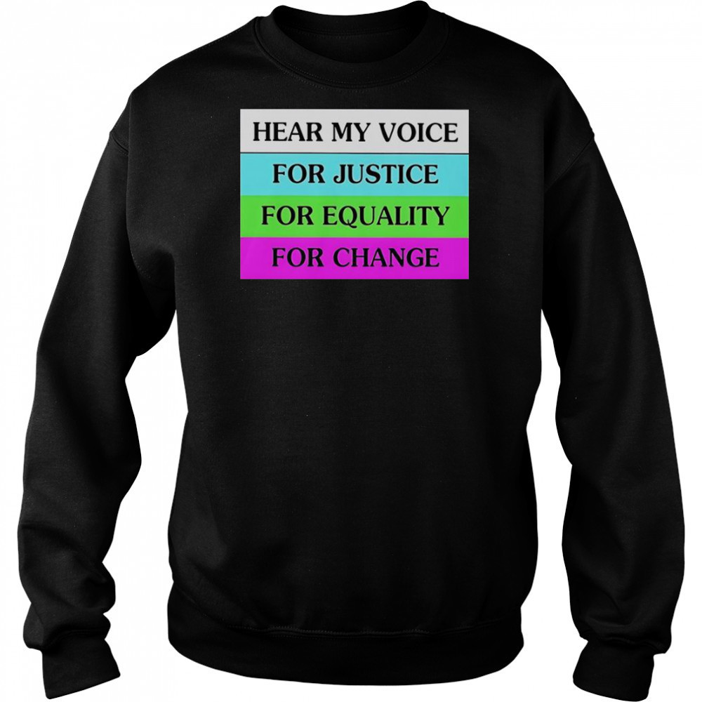 Hear My Voice For Justice For Equality For Change T-Shirt Sweatshirt