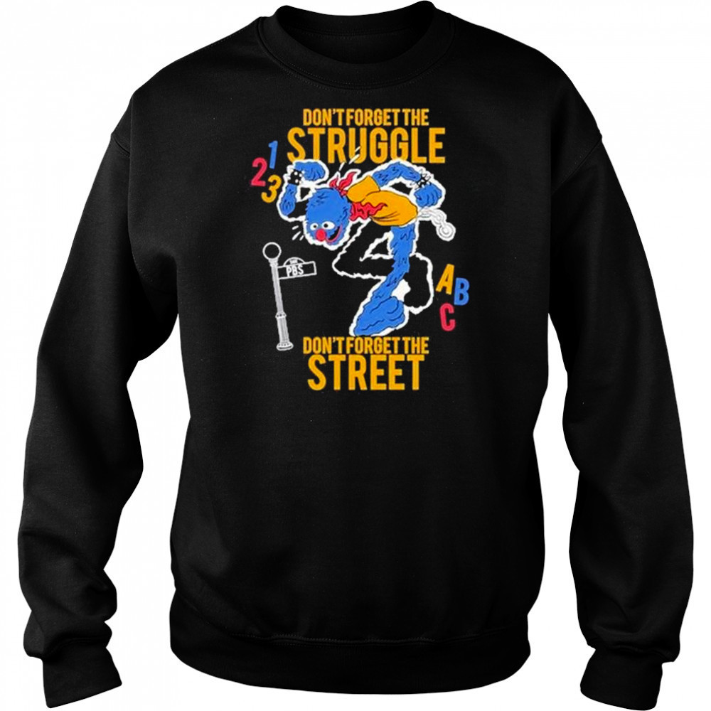 Hecreative Don’t Forget The Struggle Don’t Forget The Street t-shirt Sweatshirt
