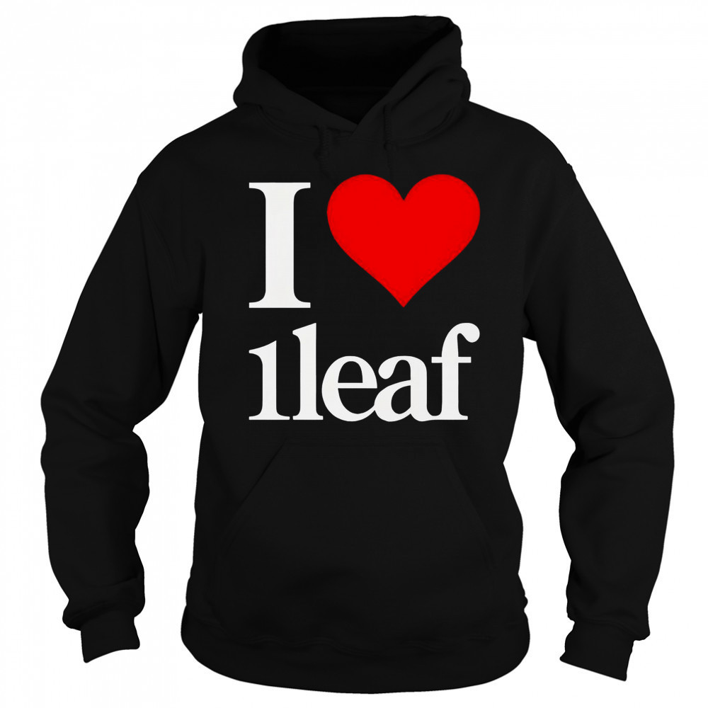 I Love 1leaf I Heart 1leaf T-Shirt Hoodie