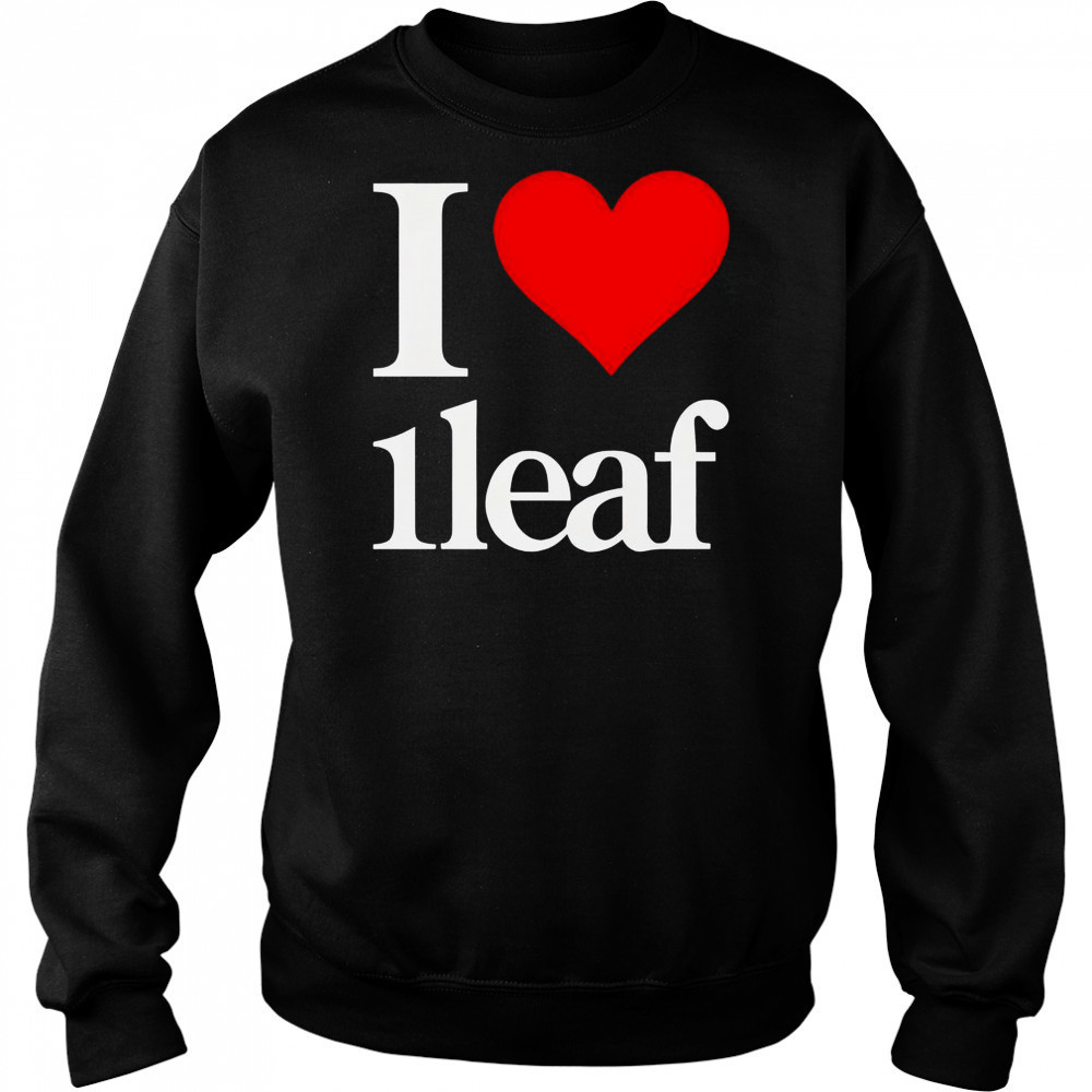 I Love 1leaf I Heart 1leaf T-Shirt Sweatshirt