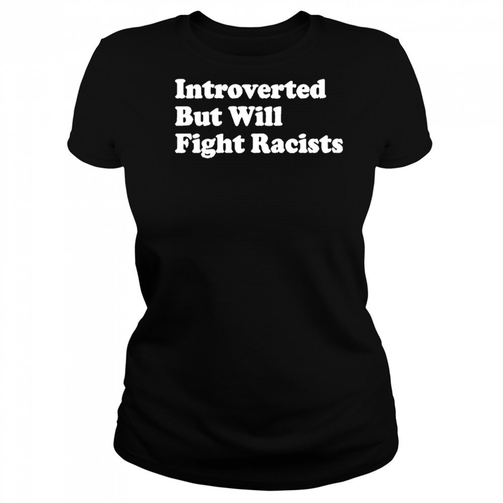Introverted But Will Fight Racists shirt Women's T-shirt