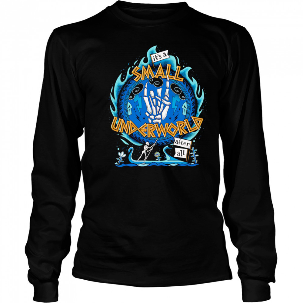 It’s a small underworld after all shirt Long Sleeved