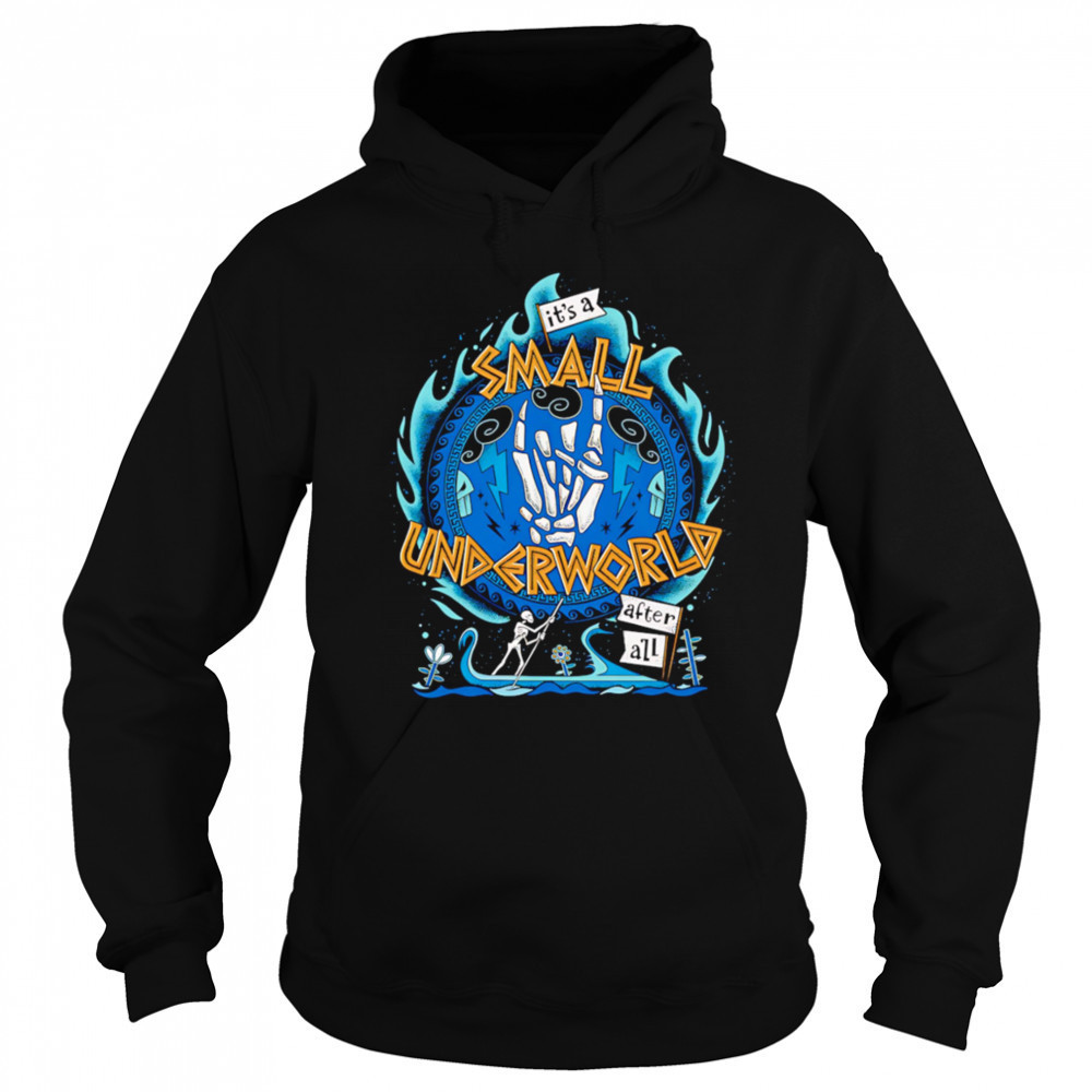It’s a small underworld after all shirt Hoodie