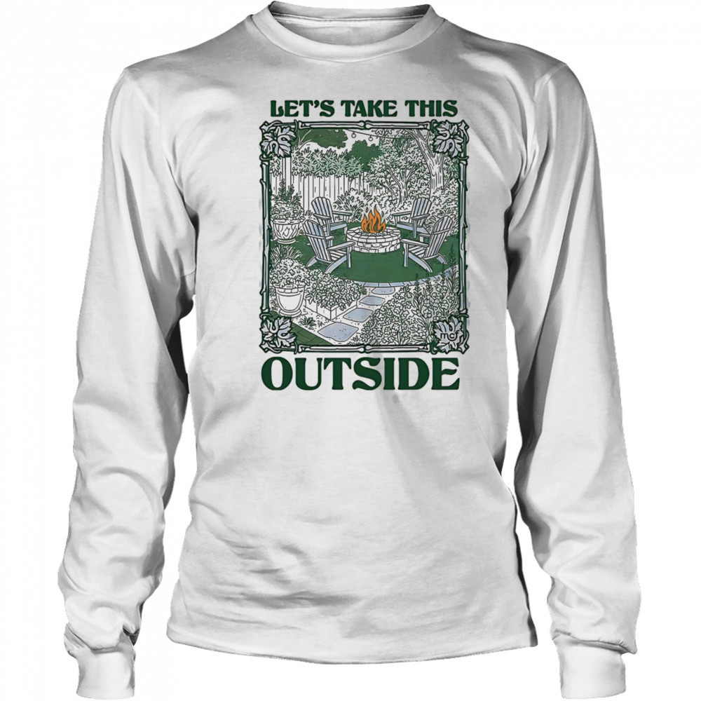 Let’s take this outside shirt Long Sleeved