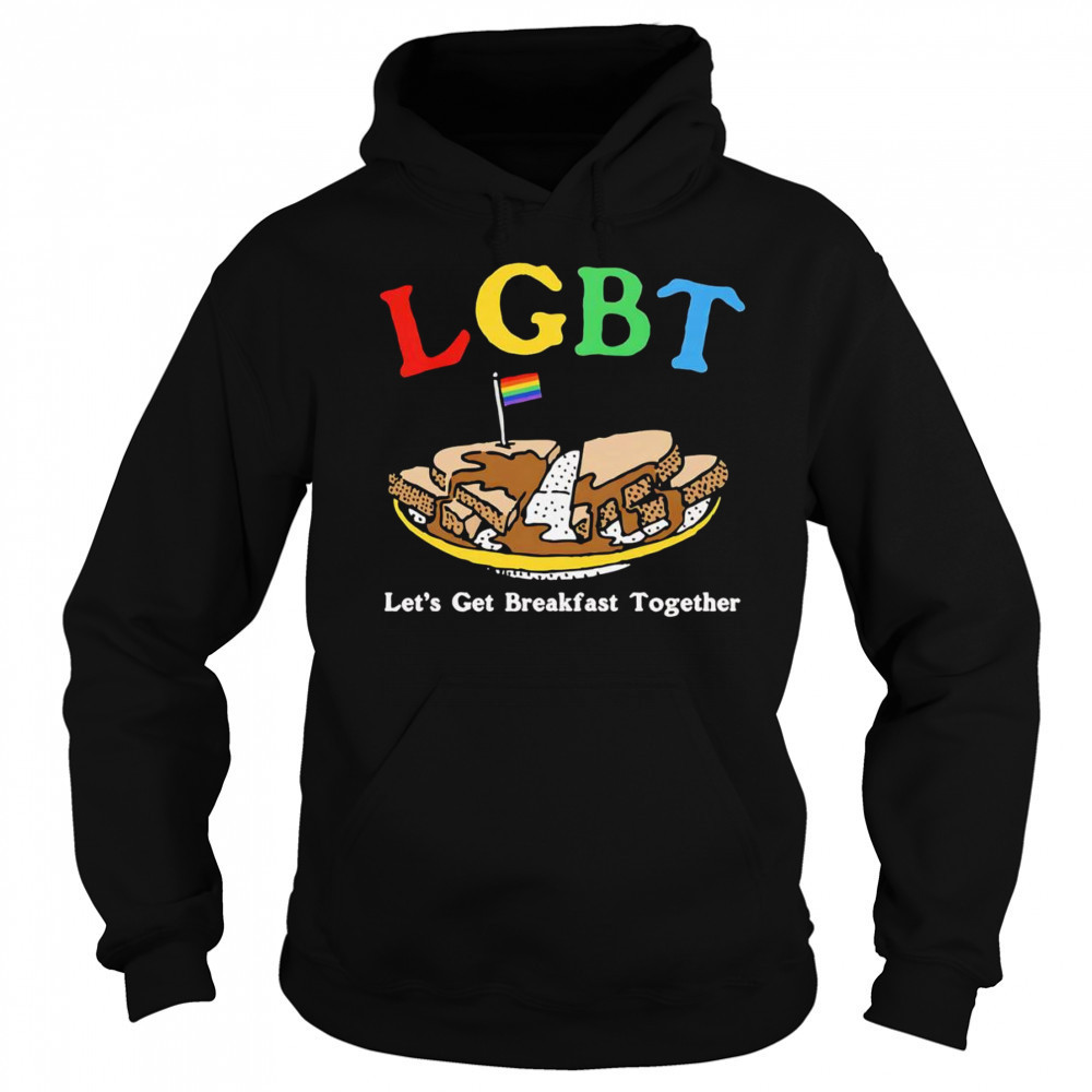 LGBT let’s get breakfast together shirt Hoodie