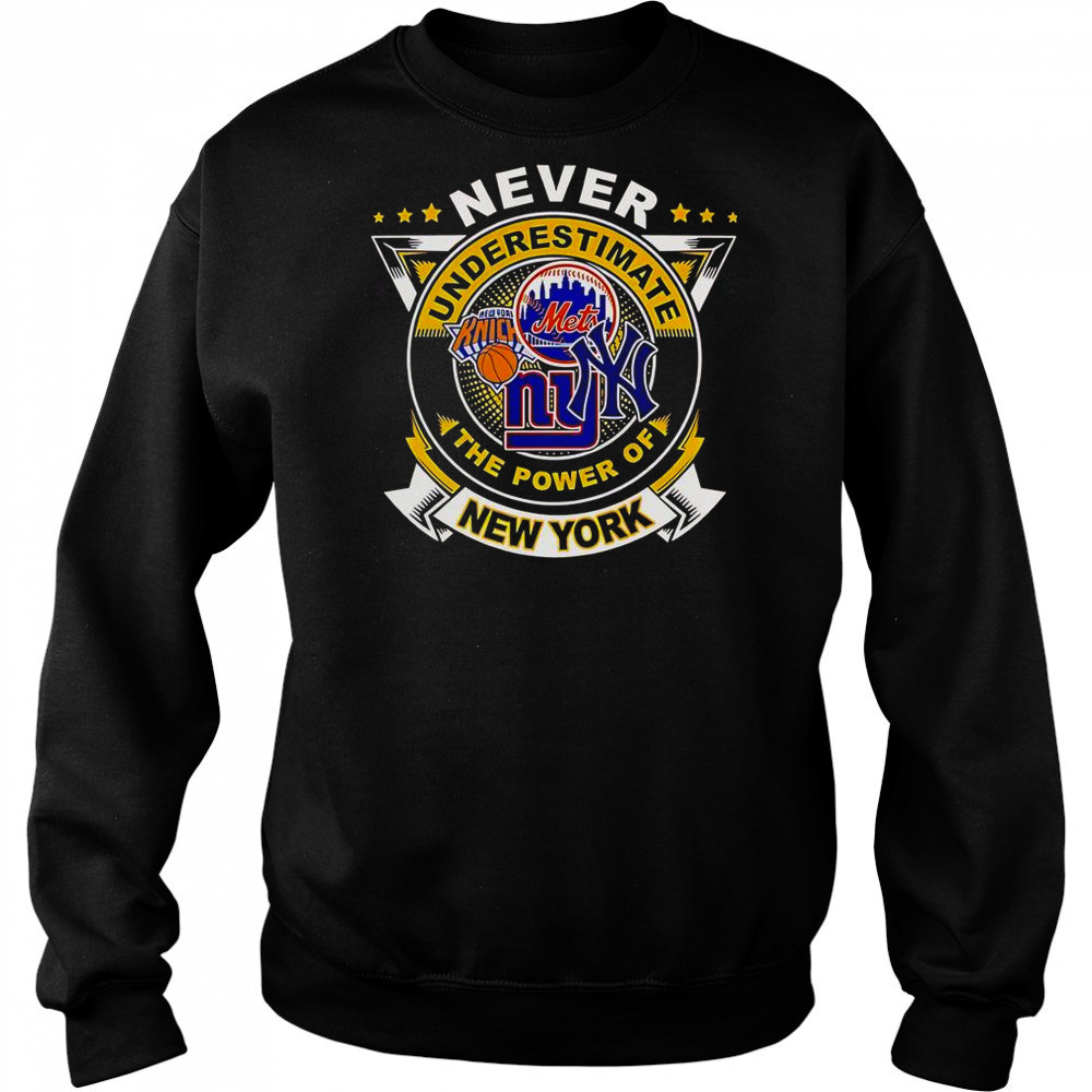 Never Underestimate The Power Of New York Sports T-Shirt Sweatshirt