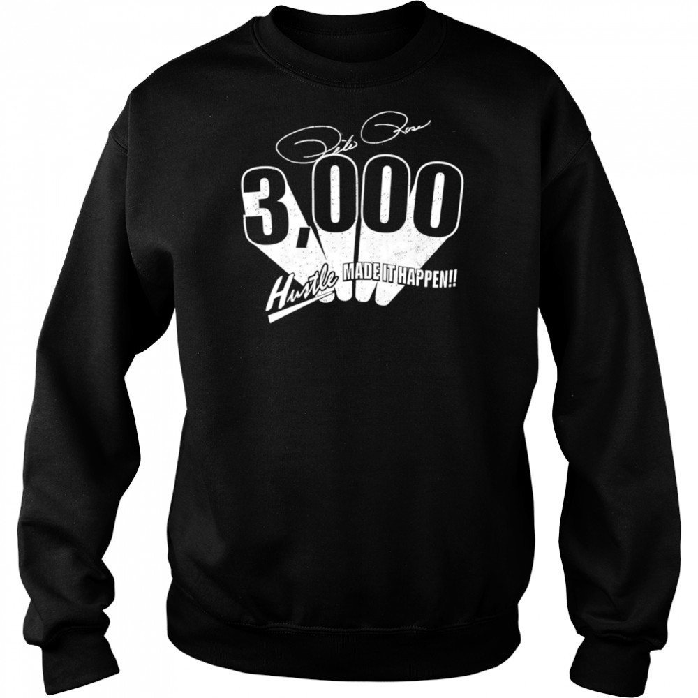 Pete Rose 3000 hits made it happen shirt Sweatshirt