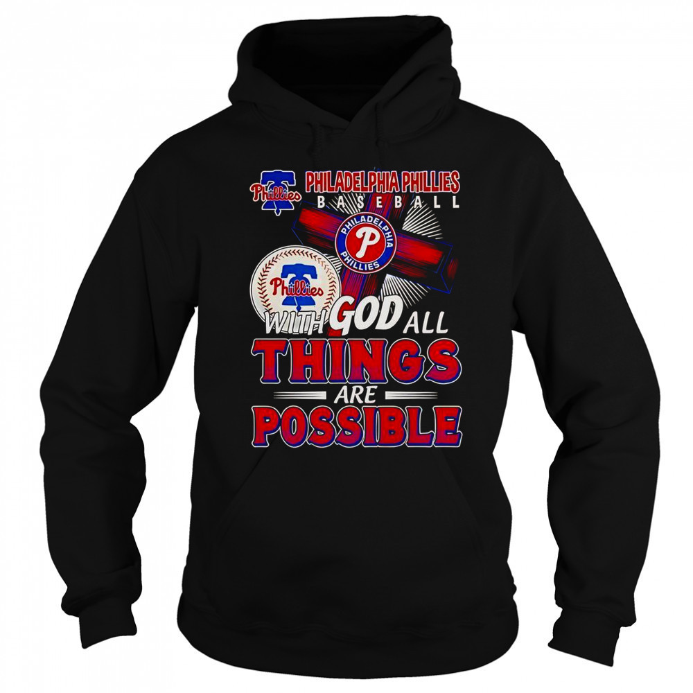 Philadelphia Phillies Baseball With God All Things Are Possible T-Shirt Hoodie