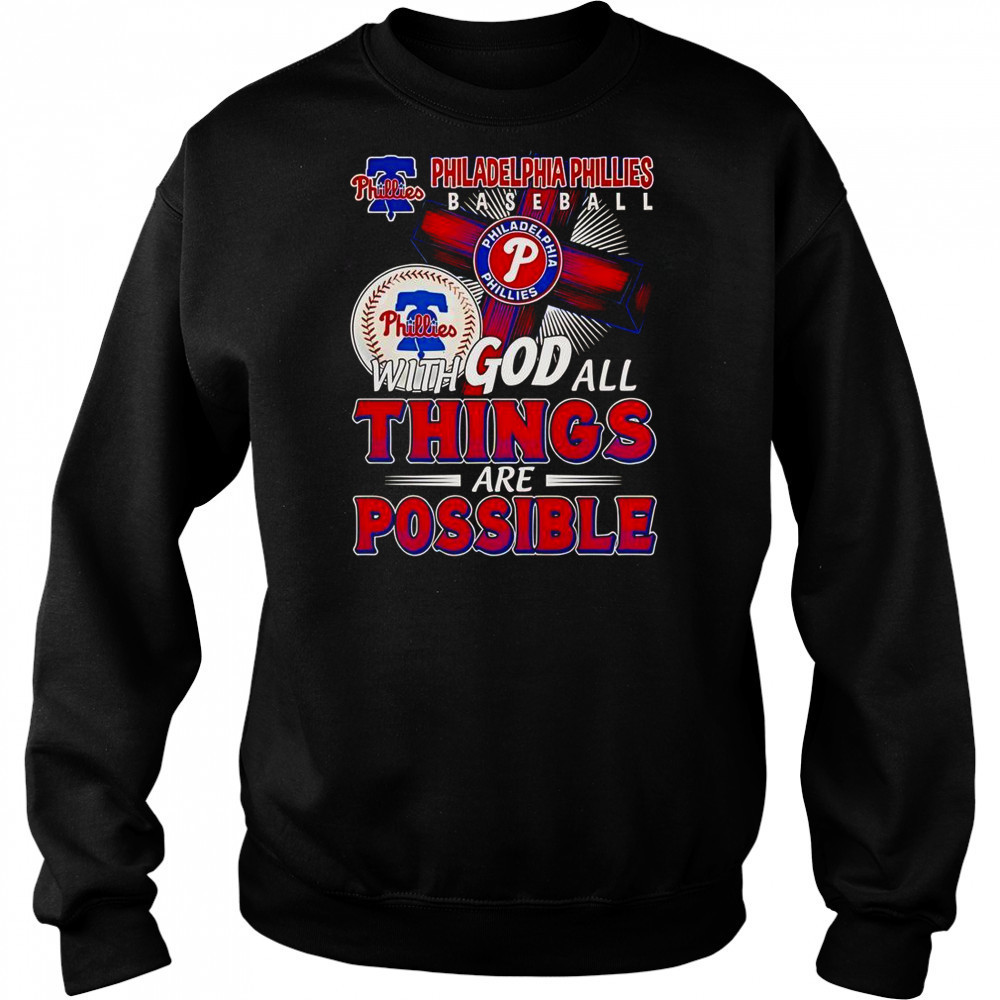 Philadelphia Phillies Baseball With God All Things Are Possible T-Shirt Sweatshirt