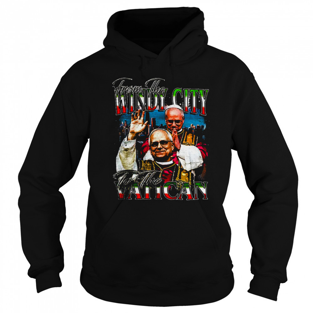 Pope Leo’s XIV from the Windy City to the Vatican shirt Hoodie