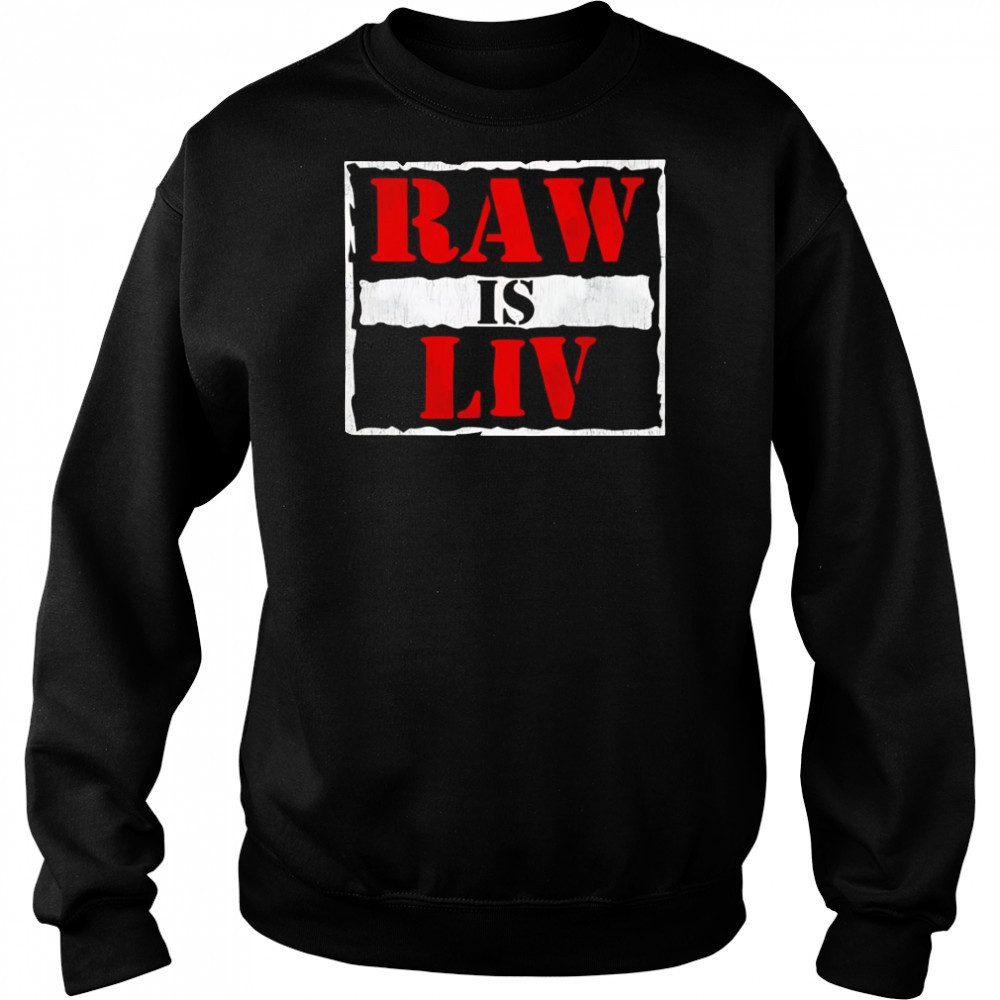 Raw is Liv Morgan shirt Sweatshirt