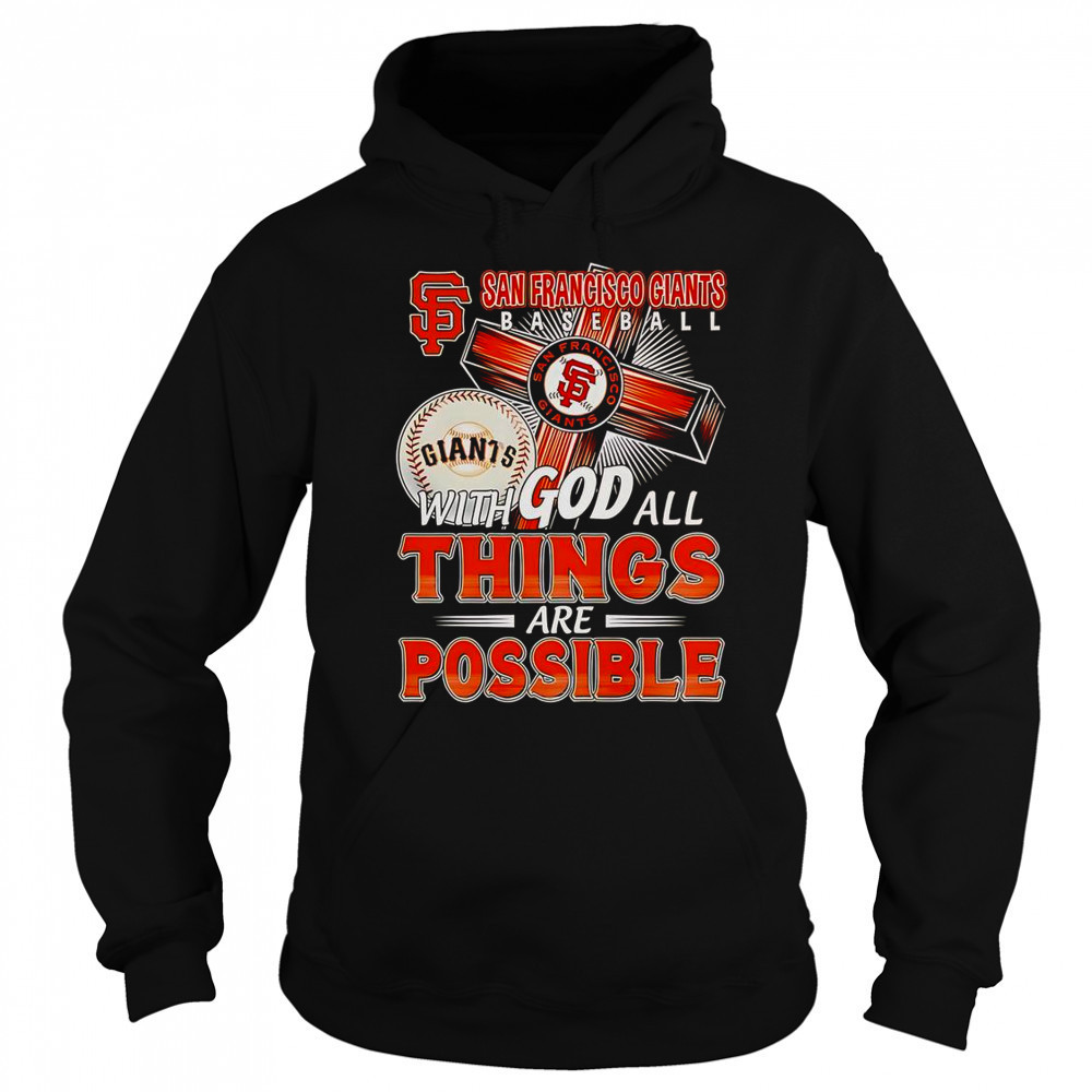 San Francisco Giants With God All Things Are Possible T-Shirt Hoodie
