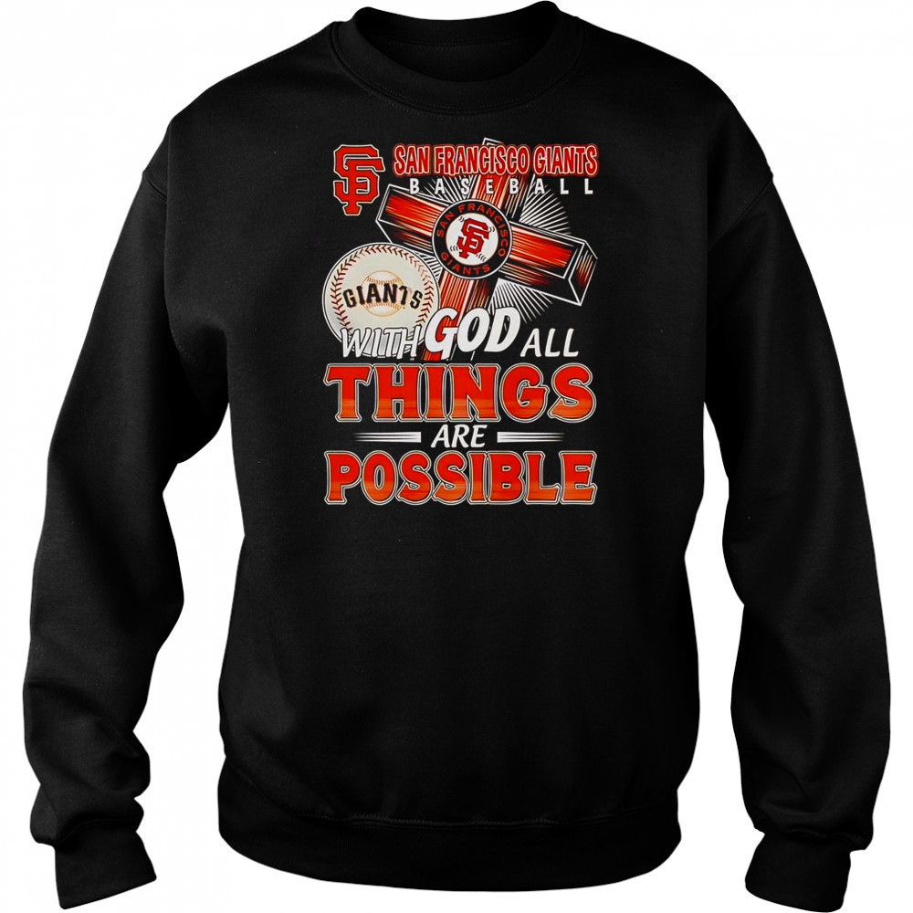 San Francisco Giants With God All Things Are Possible T-Shirt Sweatshirt