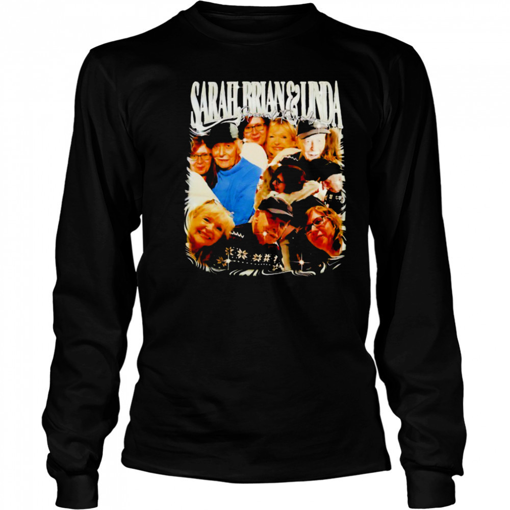 Sarah Brian and Linda special friends shirt Long Sleeved