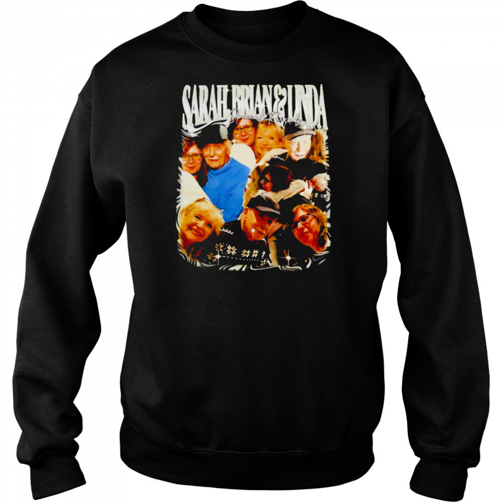 Sarah Brian and Linda special friends shirt Sweatshirt