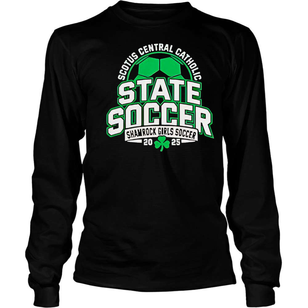 Scotus Central Catholic State Soccer Shamrock Girls Soccer 2025 T-Shirt Long Sleeved