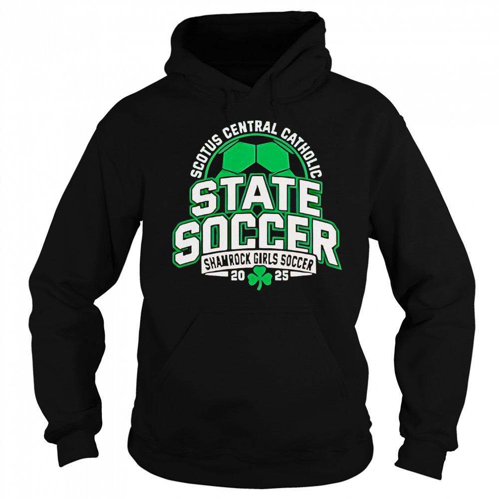 Scotus Central Catholic State Soccer Shamrock Girls Soccer 2025 T-Shirt Hoodie