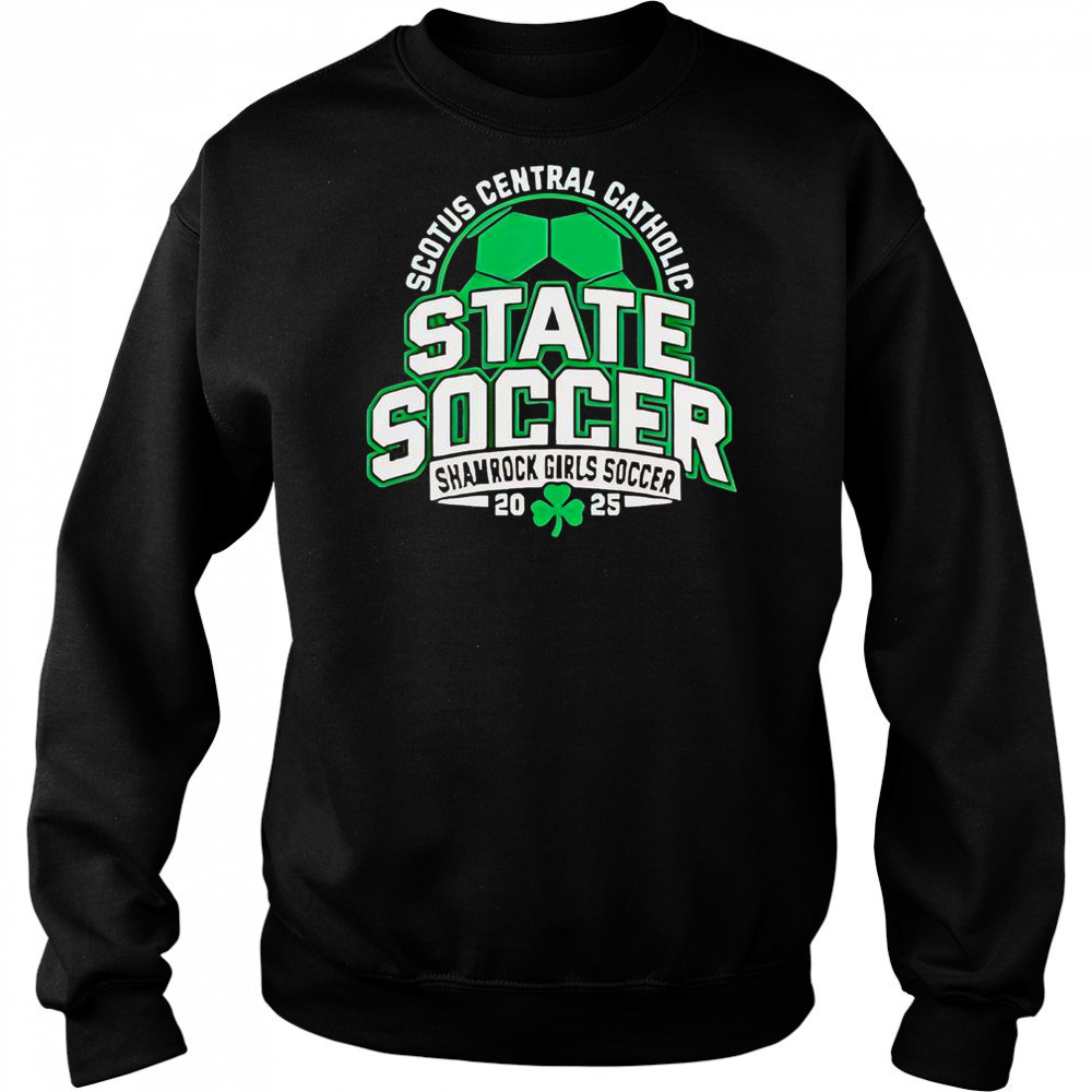 Scotus Central Catholic State Soccer Shamrock Girls Soccer 2025 T-Shirt Sweatshirt