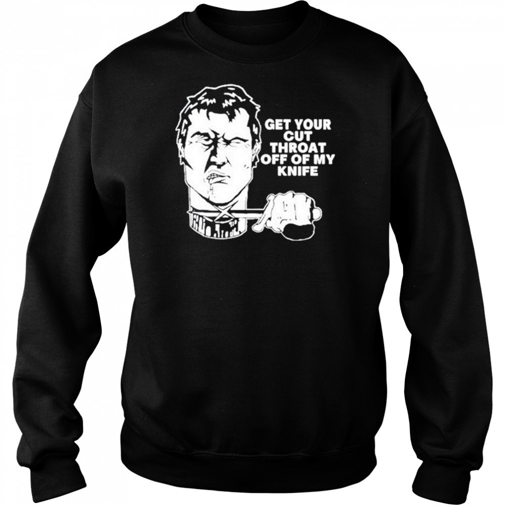 T.Archivist Get Your Cut Throat Off Of My Knife t-shirt Sweatshirt