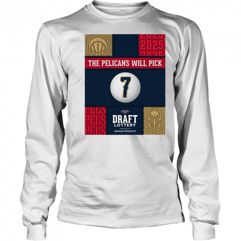 The New Orleans Pelicans will draft No. 7 in the Draft Lottery Newage Products 2025 t-shirt Long Sleeved