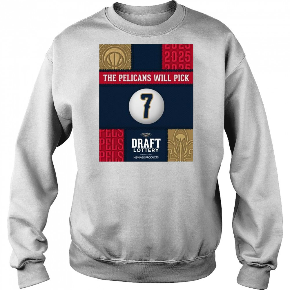 The New Orleans Pelicans will draft No. 7 in the Draft Lottery Newage Products 2025 t-shirt Sweatshirt