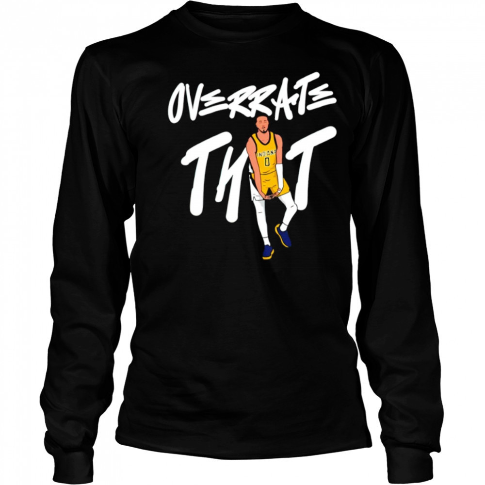 Tyrese Haliburton Overrate that shirt Long Sleeved