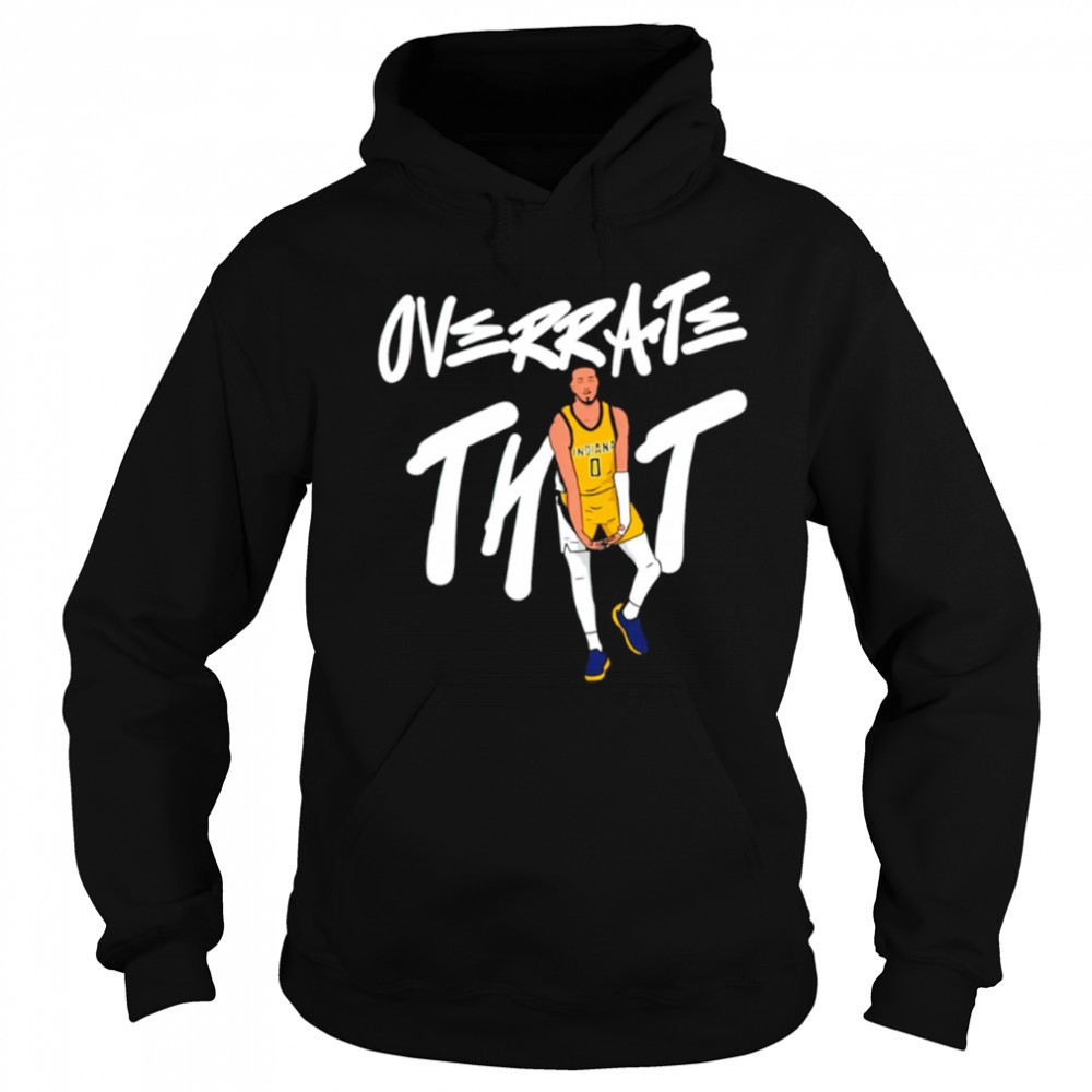Tyrese Haliburton Overrate that shirt Hoodie