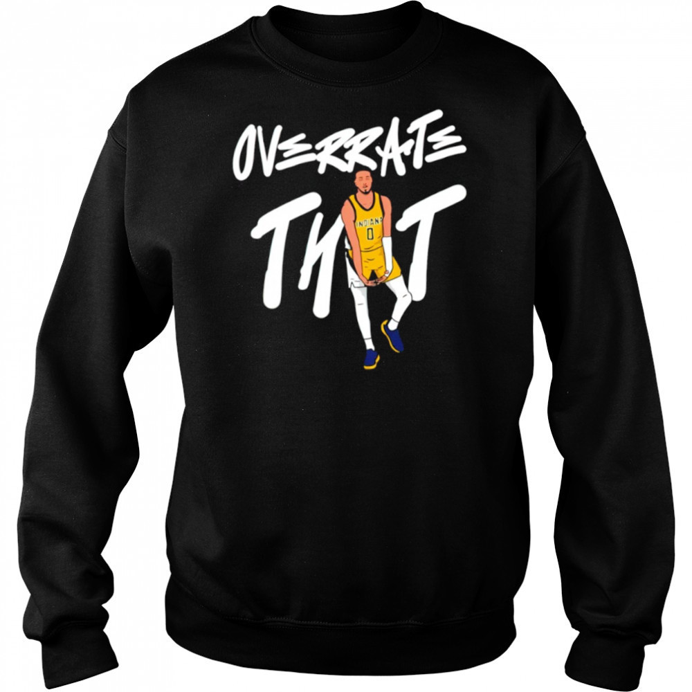 Tyrese Haliburton Overrate that shirt Sweatshirt