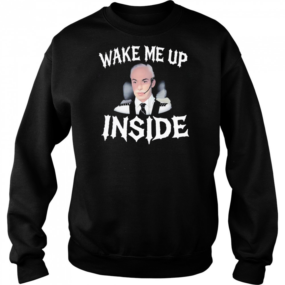 Wake me up inside shirt Sweatshirt