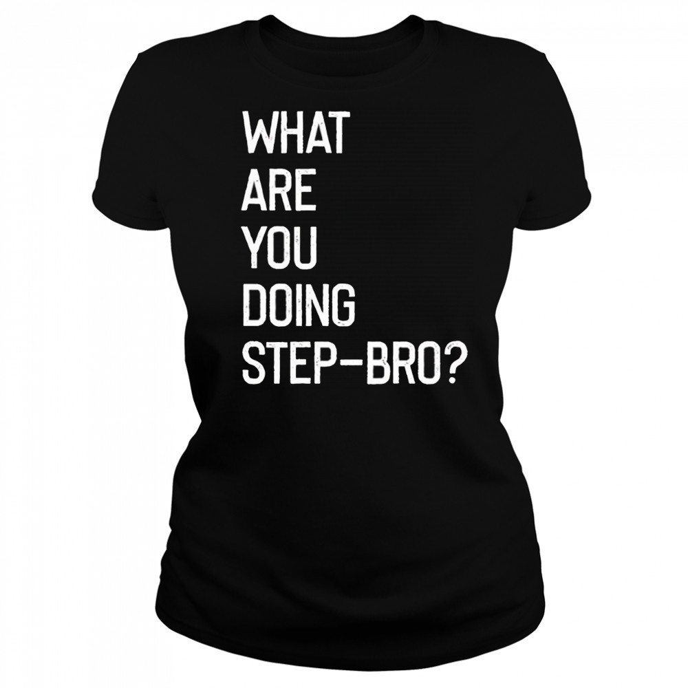 What are you doing step bro shirt Women's T-shirt