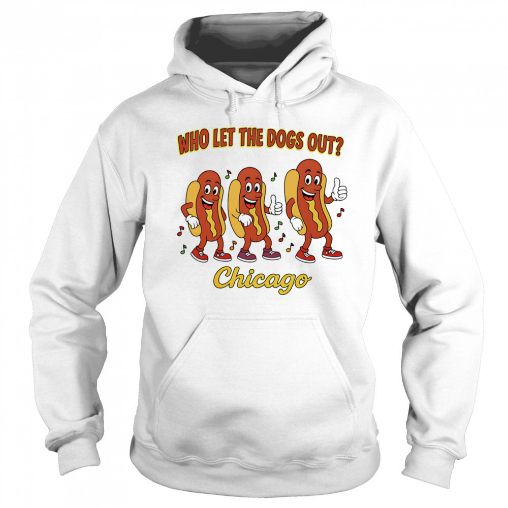 Who let the dogs out Chicago shirt Hoodie