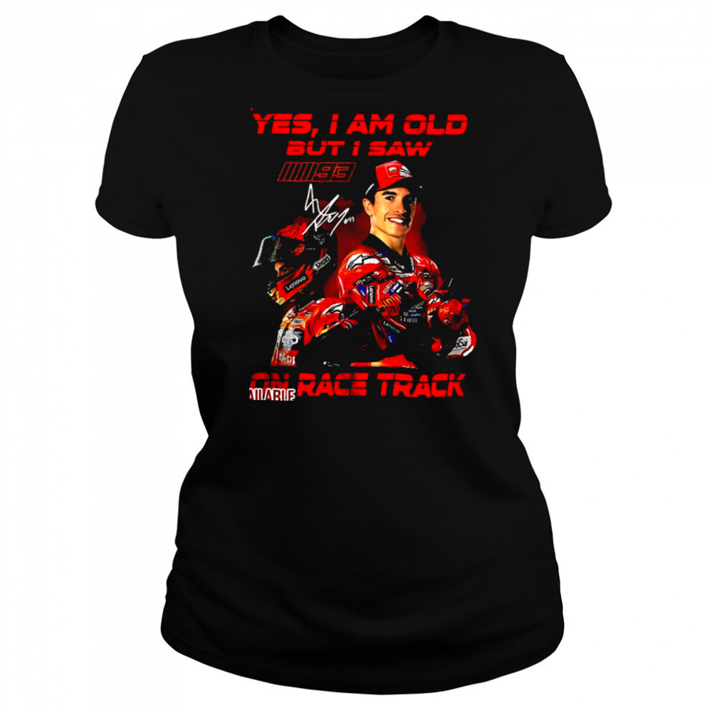 Yes I am old but I saw Marc Marquez on race track signature shirt Women's T-shirt