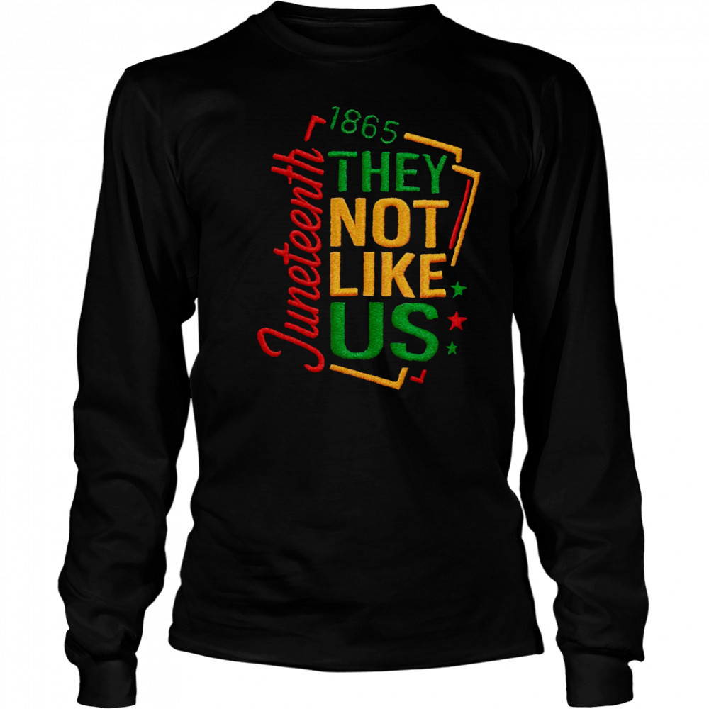 juneteenth 1865 they not like us t shirt Long Sleeved